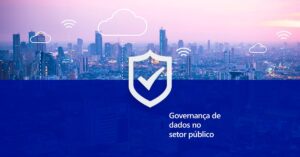 Governança de dados no setor público. Estratégias para um governo eficiente e transparente.